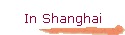 In Shanghai