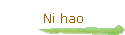 Ni hao