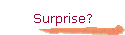 Surprise?